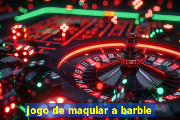 jogo de maquiar a barbie